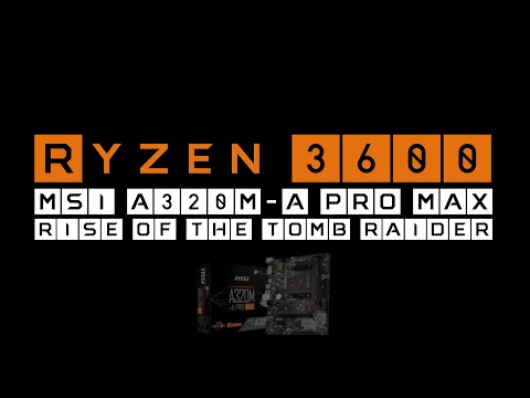 Ryzen 5 3600 On MSI A320M-A Pro Max 1080p Gaming [Rise Of The Tomb Raider]