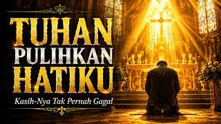 TUHAN PULIHKAN HATIKU 🙏 Lagu Rohani Kristen Terbaru 2026 | Pujian Penyembahan Menyentuh Hati