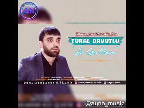 tural davutlu   bir gun öləcəm