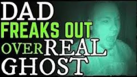 DAD FREAKS OUT OVER REAL GHOST!!
