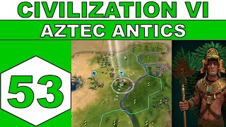 Lets Play Civilization VI - Aztec Antics - Episode 53