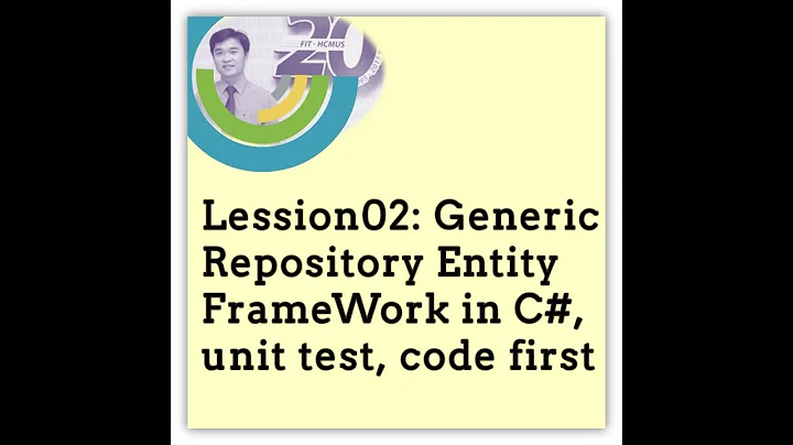 Lession 02: Generic Repository Entity FrameWork in C#, unit test, code first