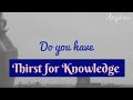 Do you have Thirst for Knowledge ? | Desire to know| Anjaan