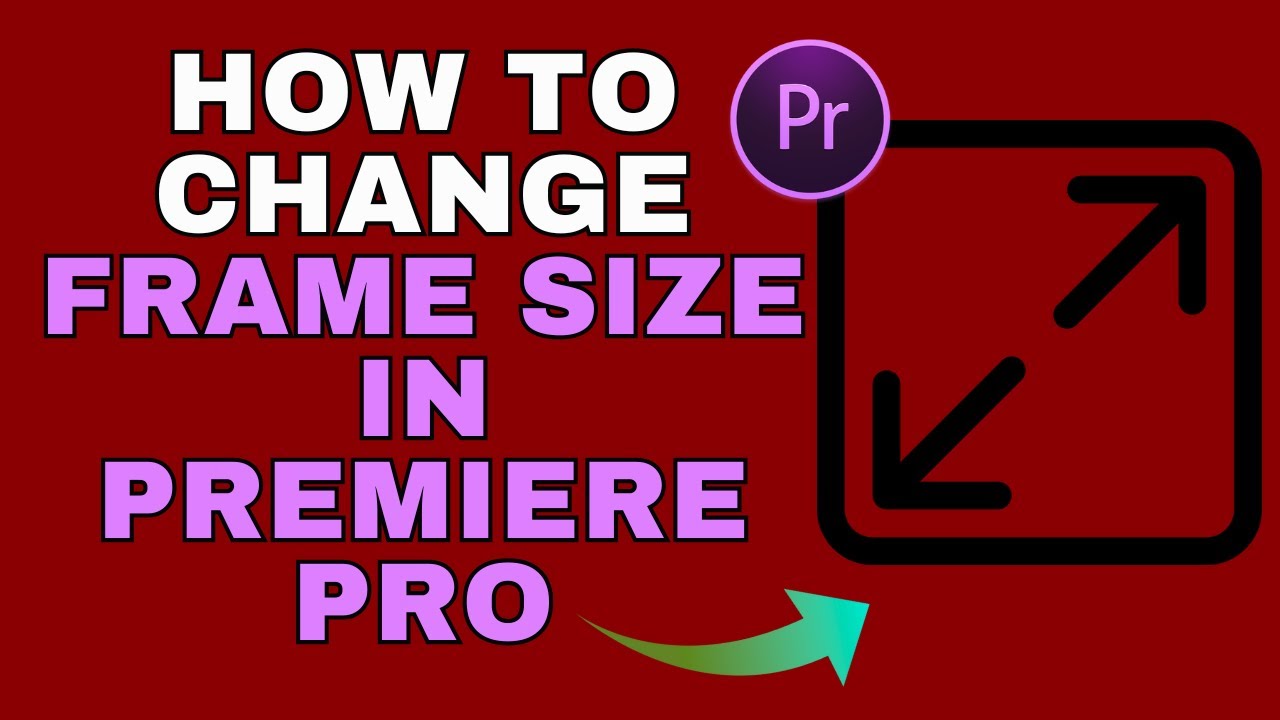 How to Change Frame Size in Premiere Pro – Full Guide - YouTube