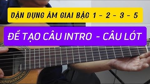 CÁCH VẬN DỤNG ÂM GIAI BẬC 1 - 2 - 3 - 5 VÀ 1 - 3 - 5 - 7 ĐỂ TẠO CÂU INTRO  - CÂU LÓT