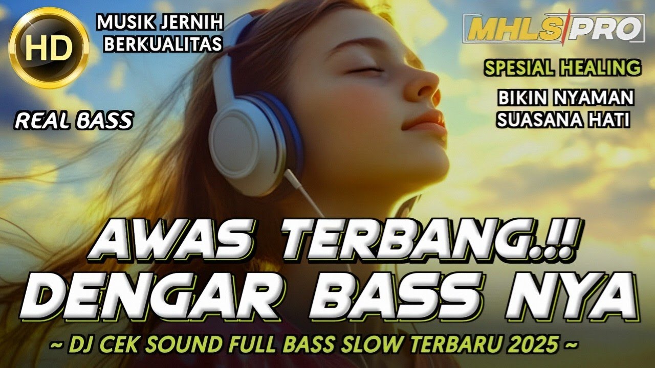 AWAS TERBANG DENGAR BASS NYA | DJ FULL BASS SLOW 2025 CEK SOUND JERNIH SPESIAL HEALING (MHLS PRO)