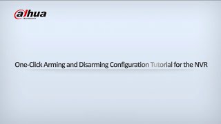 One Click Arming And Disarming Configuration Tutorial For The Nvr - Dahua 5E