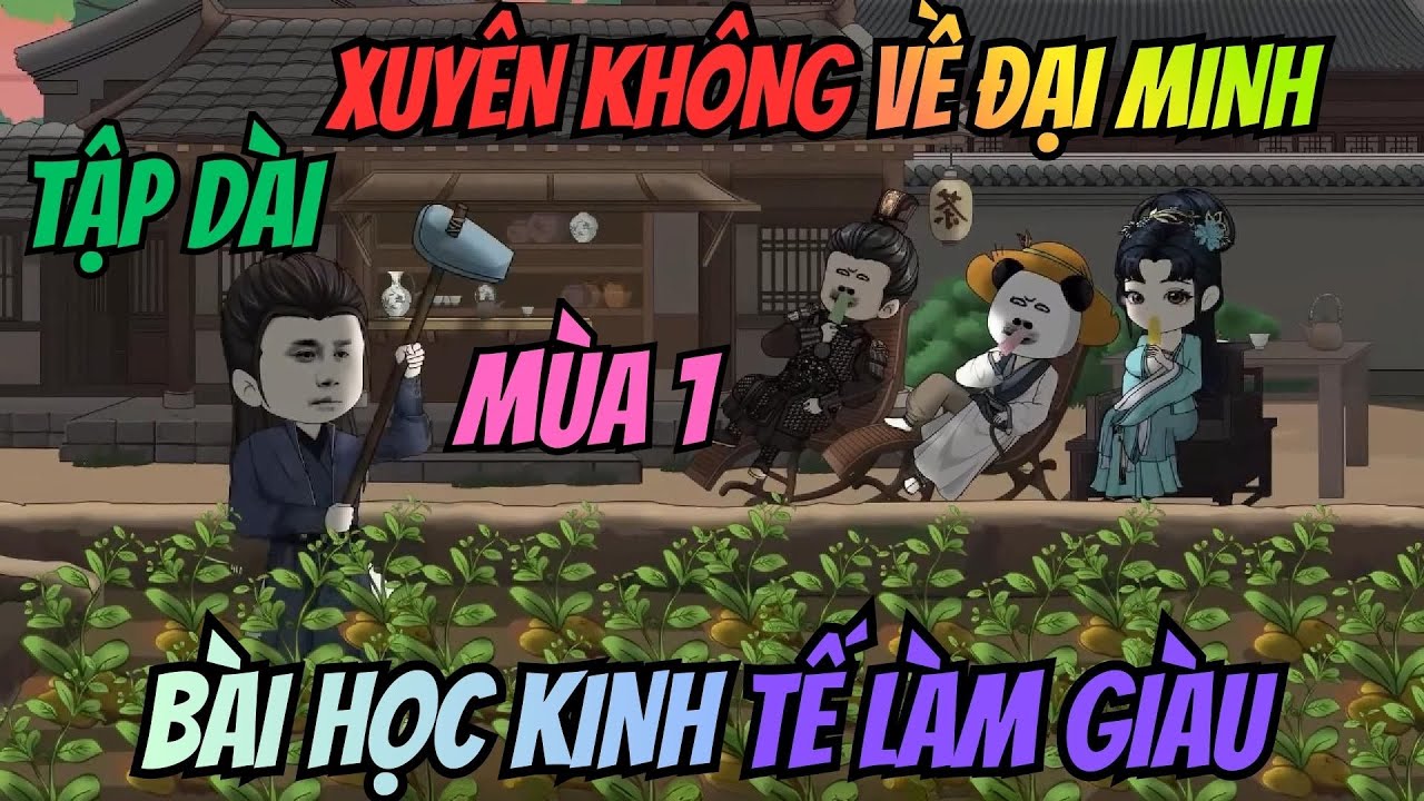 (Tập Dài Mùa 1) Xuyên Không Về Đại Minh: Bài Học Kinh Tế Làm Giàu | Meohana93