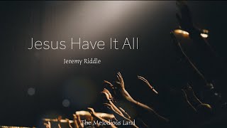 JESUS HAVE IT ALL – LIVE IN THE PRAYER ROOM | JEREMY RIDDLE(LYRIC VIDEO)