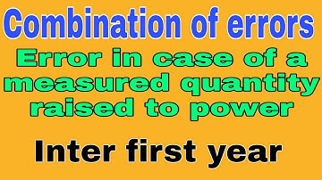 combination of errors | error in case of a measured quantity raised to power | inter first year