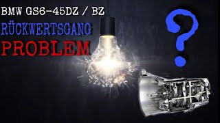 Rückwärtsgang problem Behebung ‼️ BMW GS6-45DZ / BZ