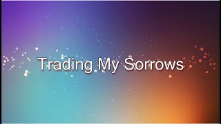 Trading My Sorrows - Darell Evans (lyric video)