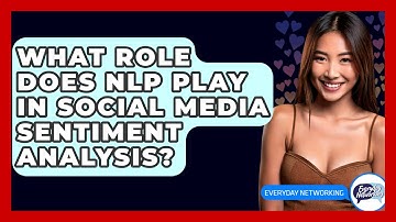 What Role Does NLP Play In Social Media Sentiment Analysis? - Everyday-Networking