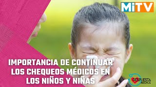 Importancia De Continuar Los Chequeos Médicos En Los Niños Y Niñas Para Prevención