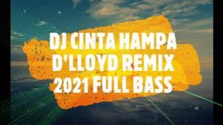 DJ CINTA HAMPA D'lloyd REMIX 2021 FULL BASS