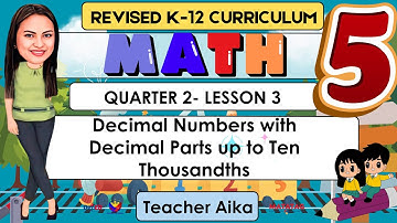 MATH 5 Quarter 2 Lesson 3 | Decimal Numbers with Decimal Parts up to Ten Thousandths|Revised K-12