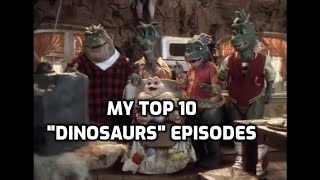 My Top Ten Dinosaurs Episodes