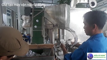 Chế tạo máy vặn nắp tự động, máy chiết rót tự động, ĐIỆN CƠ XANH