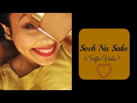Soch Na Sake - Neha Kakkar (Selfie Video)