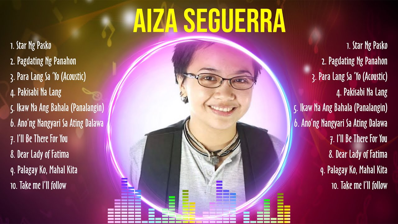 Aiza Seguerra Best Hits Aiza Seguerra 2024 MIX Top 10 Best OPM Tagalog