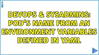 DevOps & SysAdmins: pod's name from an environment variables defined in yaml Net Worth