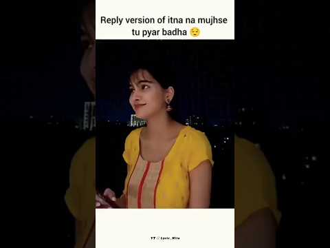 Itna Na Mujhse Tu Peyar Badha Reply Version Female Song Lyric Nitu