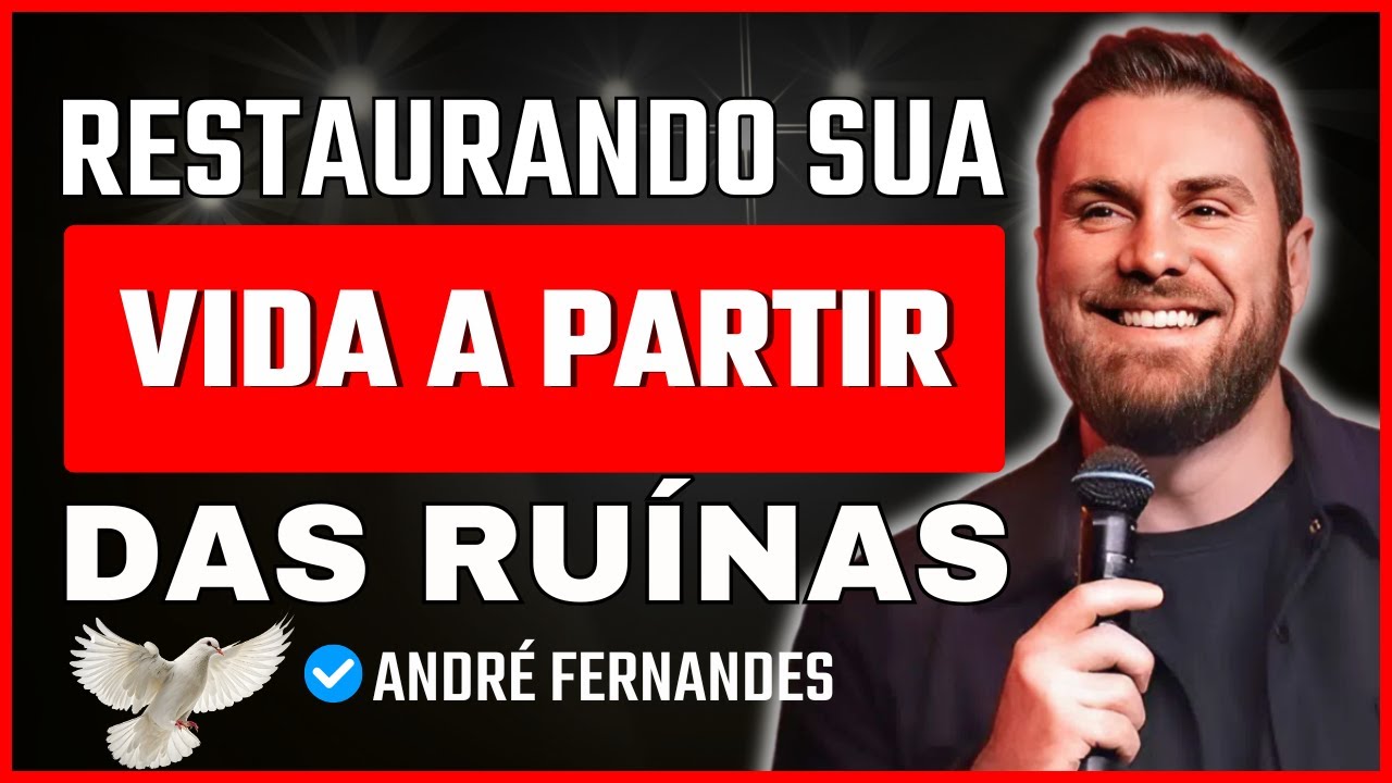 Deus Usa Ruínas Para Restaurar Sua Vida: Como Enfrentar a Crise com Fé | André Fernandes