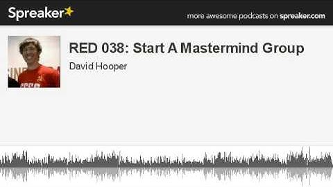 RED 038: Start A Mastermind Group (part 2 of 2, made with Spreaker)
