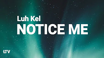 Luh Kel - Notice Me (Lyrics) 🎵