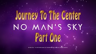 No Mans Sky Journey to the Center: The Beginning