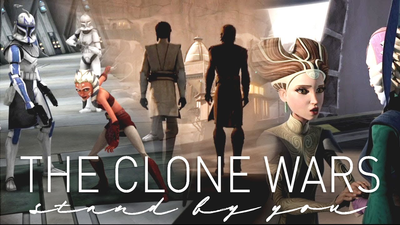 The Clone Wars || Stand By You [YPIV]
