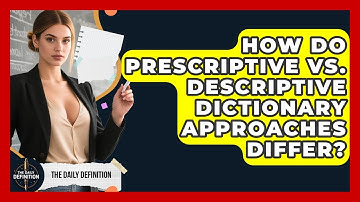 How Do Prescriptive Vs. Descriptive Dictionary Approaches Differ? - The Daily Definition