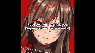 Rebzyyx- All I want is You (Super Slowed Instrumental)