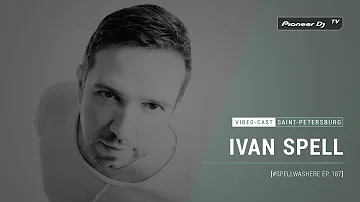 IVAN SPELL - #SPELLWASHERE Ep. 187 [ Video-cast ] @ Pioneer DJ TV | Saint-Petersburg