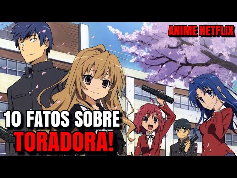 10 FATOS SOBRE TORADORA! (Anime Netflix) 