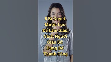 5 Bí quyết mượn lực để làm giàu: Cách người giàu sử dụng thành công #baihoccuocsong #giaungheo #shor
