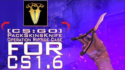 [CS:GO] Pack Skins in Knife Operation Riptide Case for CS 1.6