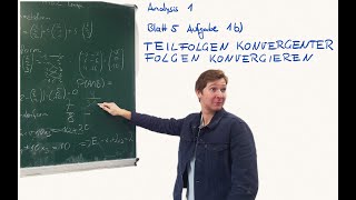 Teilfolgen Konvergenter Folgen Konvergieren, Blatt 5 A1B, Analysis 1