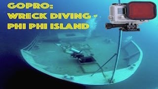 GoPro: Wreck Diving Phi Phi Island HD