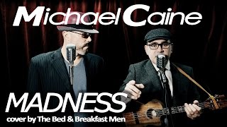 Download Michael Caine - Madness (cover version) By the Bed & Breakfast Men MP3 song and Music Video