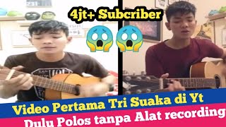 Video Pertama Tri Suaka di YouTube||video awal Tri Suaka hingga mencapai  4.000.000 Subcriber