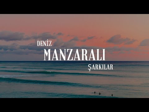 DENİZ MANZARALI ŞARKILAR! | ŞARKI ÖNERİLERİ 🎶