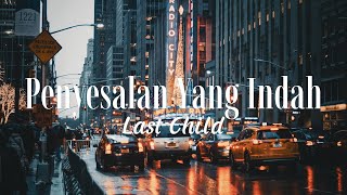 Penyesalan Yang Indah - Last Child (Lirik)