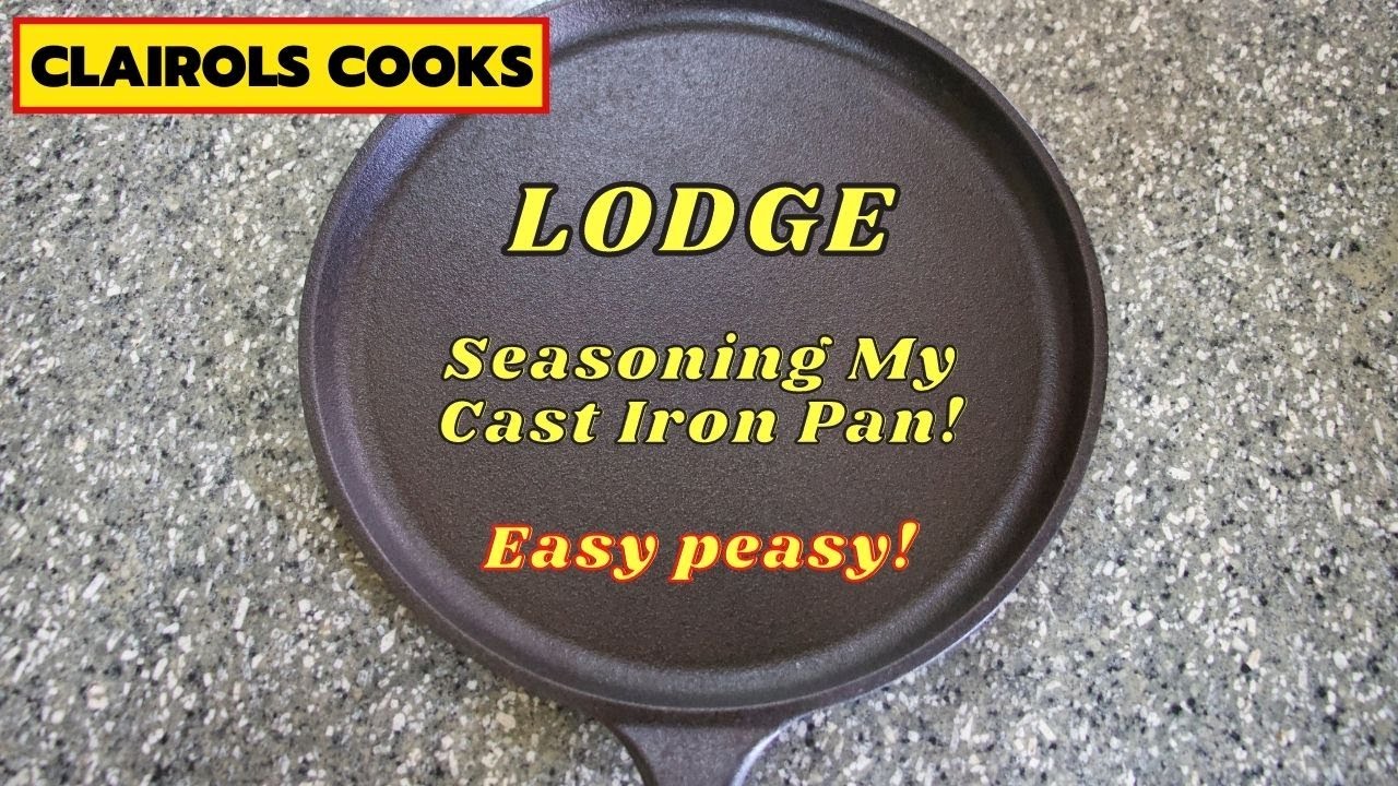 LODGE CAST IRON PAN SEASONING How I Season My Cast Iron