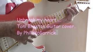 Unbreak my heart.  Toni Braxton Guitar cover by Phil McGarrick. FREE BT & TABS