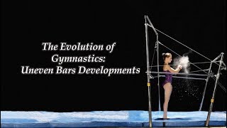 Learn The Evolution of Gymnastics: Uneven Bars Developments