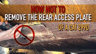 How NOT to Remove the Rear Access Panel of a CAT 299D!
