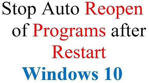 Stop Auto Reopen of Programs after Restart Windows 10