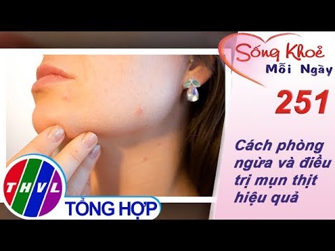 THVL | Cách phòng ngừa và điều trị mụn thịt hiệu quả | Sống khỏe mỗi ngày - Kỳ 251