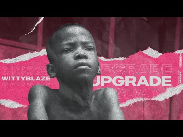 Watch Witty Blaze - Upgrade (Must Watch) on YouTube Watch Witty Blaze - Upgrade (Must Watch) on YouTube